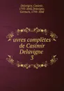 Oeuvres completes. Tome 3 - Casimir Delavigne