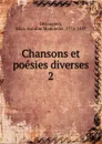 Chansons et poesies diverses. Tome 2 - Marc Antoine Madeleine Désaugiers