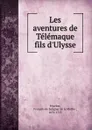 Les aventures de Telemaque fils d.Ulysse - François de Salignac de La Mothe-Fénelon