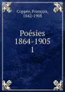 Poesies 1864-1869. Les reliquaire. Intimites. Poemes modernes. La greve des forgerons - François Coppée
