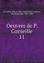 Oeuvres. Tome 11 - Pierre Corneille, Marty-Laveaux