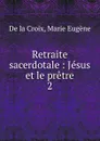 Jesus et le pretre. Tome 2 - M. E. De la Croix