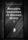 Retraites pastorales et discours divers. Tome 1 - André Jean Marie Hamon