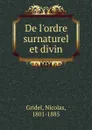 De l.ordre surnaturel et divin - Nicolas Gridel