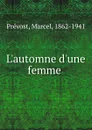 L.automne d.une femme - Marcel Prévost