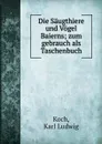 Die Saugthiere und Vogel Baierns - Karl Ludwig Koch