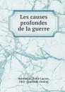 Les causes profondes de la guerre - Émile Lucien Hovelaque