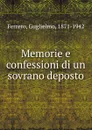 Memorie e confessioni di un sovrano deposto - Guglielmo Ferrero