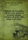 Histoire de Versailles. Tome 2 - Joseph Adrien le Roi