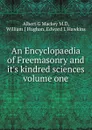 An Encyclopaedia of Freemasonry and it's kindred sciences volume one - Albert G. Mackey