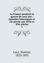 La France pendant la guerre de cent ans - Siméon Luce