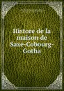 Histore de la maison de Saxe-Cobourg-Gotha - Auguste Scheler