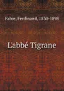 L.abbe Tigrane - Ferdinand Fabre