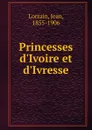 Princesses d.Ivoire et d.Ivresse - Jean Lorrain