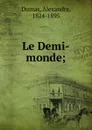 Le Demi-monde - Alexandre Dumas Fils