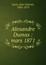 Alexandre Dumas. Mars 1871 - Jules Gabriel Janin
