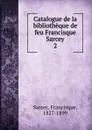 Catalogue de la bibliotheque. Partie 2 - Francisque Sarcey
