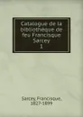 Catalogue de la bibliotheque. Partie 1 - Francisque Sarcey