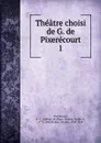 Theatre choisi - René-Charles Guilbert Pixérécourt