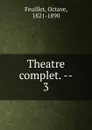 Theatre complet. Tome 3 - Feuillet Octave