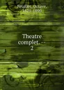 Theatre complet. Tome 2 - Feuillet Octave
