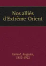 Nos allies d.Extreme-Orient - Auguste Gérard