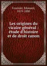 Les origines du vicaire general - Édouard Fournier