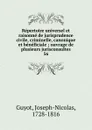 Repertoire universel et raisonne de jurisprudence civile, criminelle, canonique et beneficiale - Joseph-Nicolas Guyot