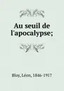 Au seuil de l.apocalypse - Léon Bloy