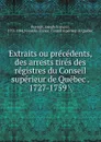 Extraits ou precedents, des arrests tires des registres du Conseil superieur de Quebec . 1727-1759 - Joseph-François Perrault