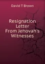 Resignation Letter From Jehovah.s Witnesses - David T. Brown