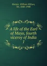 A life of the Earl of Mayo, fourth viceroy of India. Volume 1 - Hunter William Wilson