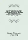 Ueber den Charakter der Bauern und ihr Verhaltniss gegen die Gutsherrn und gegen die Regierung. Drey Vorlesungen in der Schlesischen Oekonomischen Gesellschaft gehalten - Christian Garve