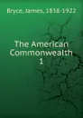 The American Commonwealth - Bryce James