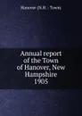 Annual report of the Town of Hanover New Hampshire - Edward P. Storrs, Albert Pinneo