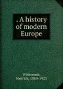 A history of modern Europe - Merrick Whitcomb