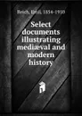 Select documents illustrating mediaeval and modern history - Emil Reich