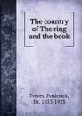 The country of the ring and the book - Frederick Treves