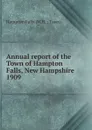 Annual report of the selectmen, treasurer. Town Clerk Highway agents, janitor, librarian and school board of the town of Hampton Falls - Exeter