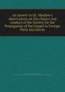 An answer to Dr. Mayhew's observations on the charter and conduct of the Society for the Propagation of the Gospel in Foreign Parts microform - Thomas Secker