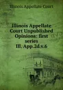 Illinois Appellate Court Unpublished Opinions - Illinois Appellate Court