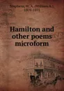 Hamilton and other poems microform - William A. Stephens