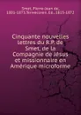 Cinquante nouvelles lettres du R.P. de Smet, de la Compagnie de Jesus et missionnaire en Amerique microforme - Pierre-Jean de Smet