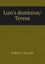 Lust.s dominion/Tereus - Robert Lalonde