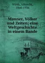 Manner, Volker und Zeiten - Albrecht Wirth