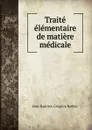 Traite elementaire de matiere medicale - Jean-Baptiste-Grégoire Barbier