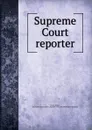 Supreme Court reporter - Robert Desty