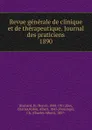 Revue generale de clinique et de therapeutique. Journal des praticiens - Henri Huchard