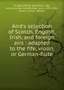 Aird.s selection of Scotch, English, Irish, and foreign airs - John Playford