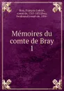 Memoires du comte de Bray - François Gabriel Bray